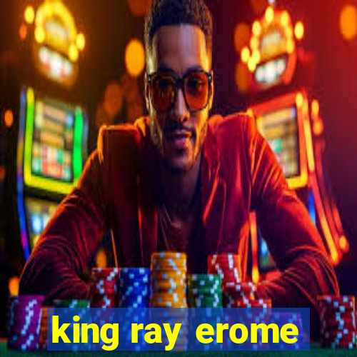 king ray erome